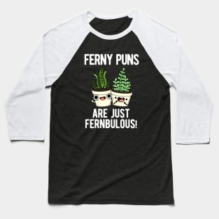 Ferny Puns Are Just Fernbulous Funny Plant Pun Baseball T-Shirt